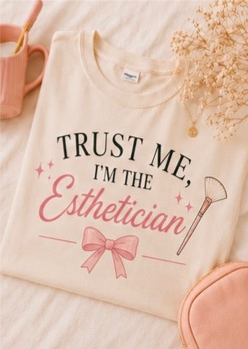 Trust Me, I'm the Esthetician | Aesthetic Graphic Tee