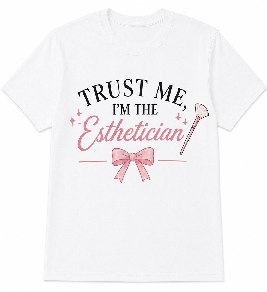 Trust Me, I'm the Esthetician | Aesthetic Graphic Tee