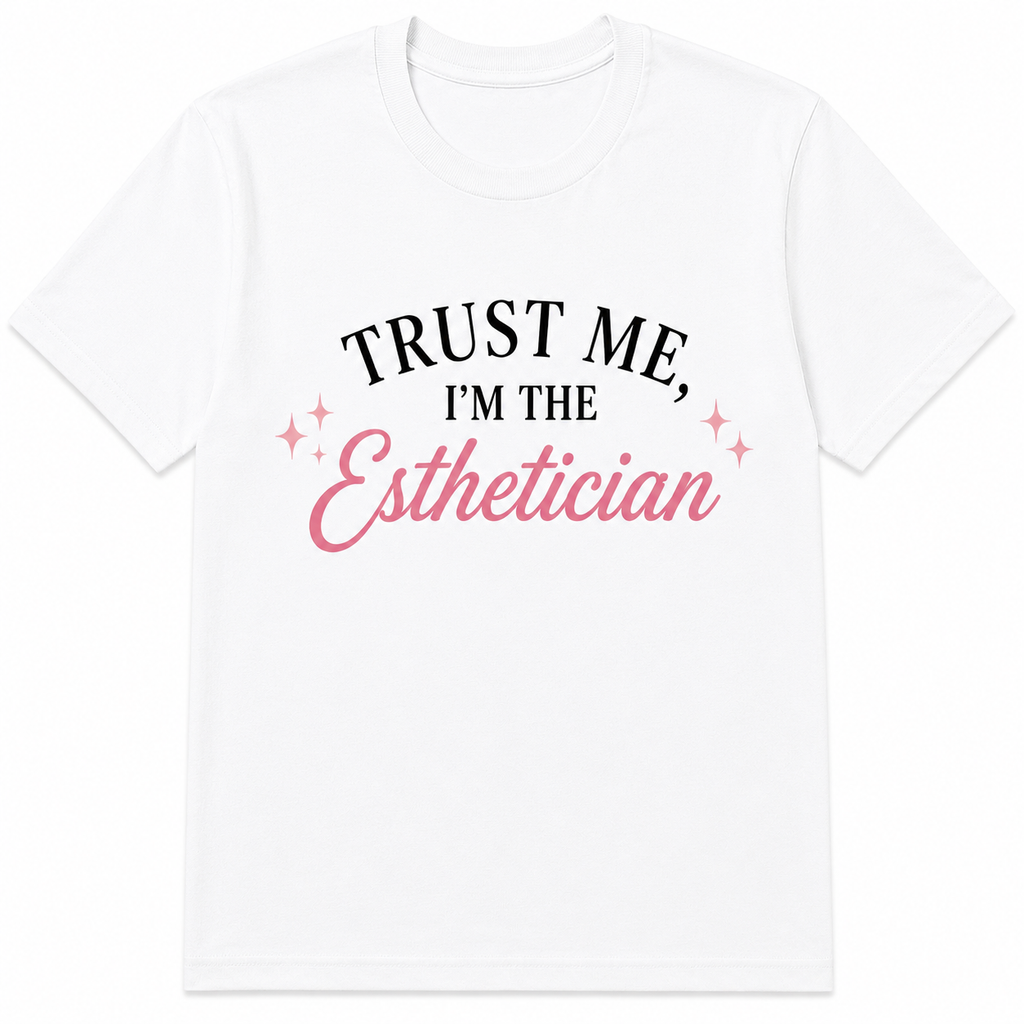 Trust Me, I'm the Esthetician | Aesthetic Graphic Tee